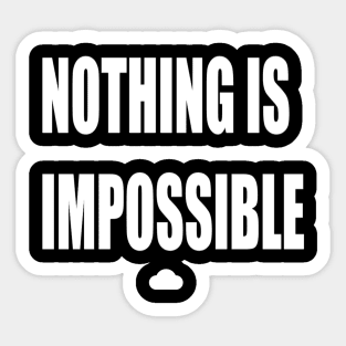 Nothing is Impossible Sticker